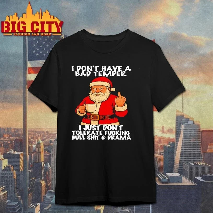 Santa I Dont have A Bad Temper I Just Don’t Tolerate Fucking Bull Shit Drama shirt Unisex T-shirt, Sweatshirt, Hoodie, Long Sleeve Tee - T-Shirt, Sweatshirt, Hoodie