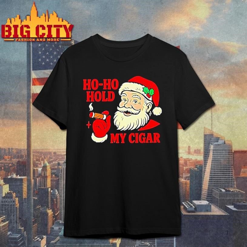 Santa Moking Ho Ho Hold My Cigar Christmas Shirt Unisex T-shirt, Sweatshirt, Hoodie, Long Sleeve Tee - T-Shirt, Sweatshirt, Hoodie
