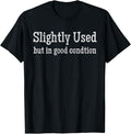 Sarcastic Humor Shirts Slightly Used But Good Condition Funny Sarcastic Menswear Top Casual Classic T-Shirts, Hoodie, Sweatshirt - T-Shirt, Sweatshirt, Hoodie
