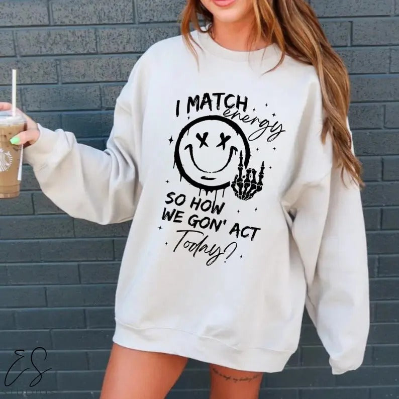 Sarcastic I Match Energy Sarcastic Funny Her Funny T-Shirts, Hoodie, Sweatshirt - T-Shirt, Sweatshirt, Hoodie
