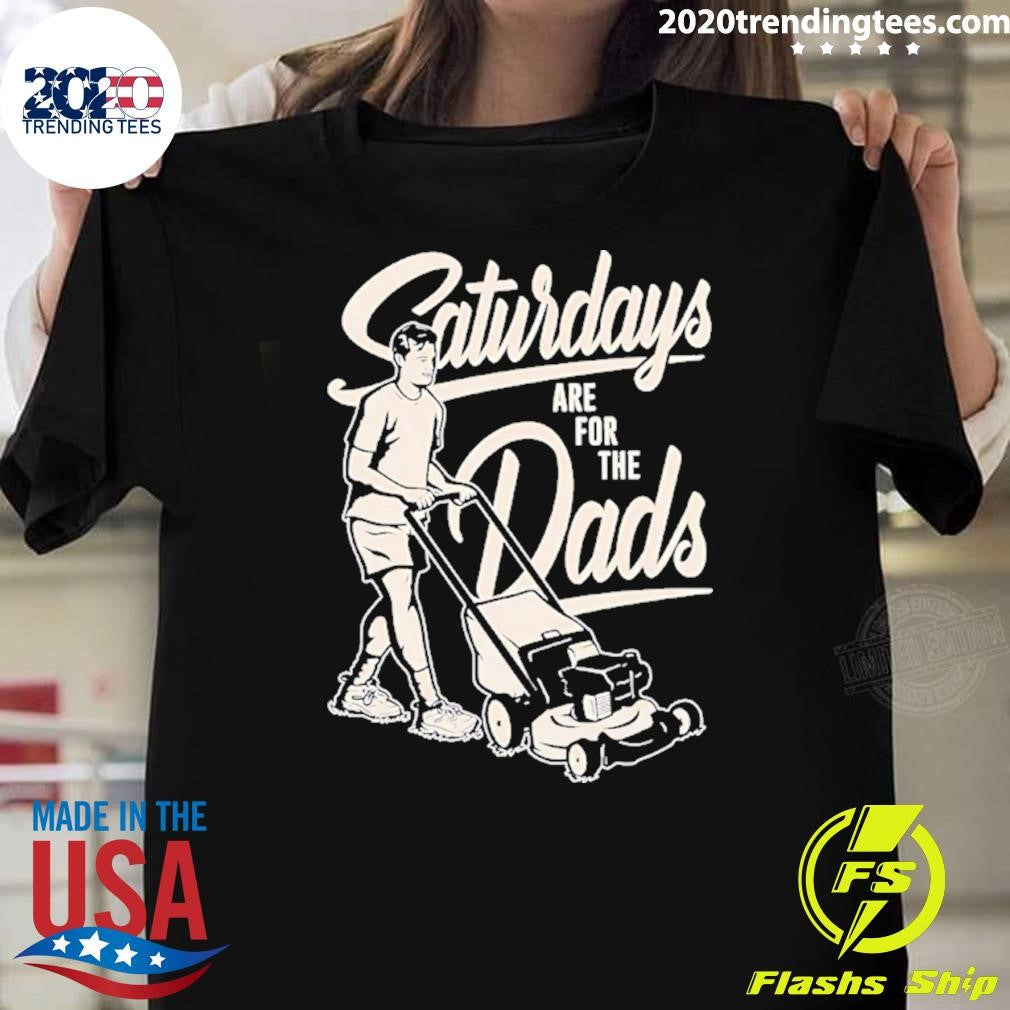 Saturdays Are For The Dads Mow Shirt Unisex T-shirt, Sweatshirt, Hoodie, Long Sleeve Tee - T-Shirt, Sweatshirt, Hoodie