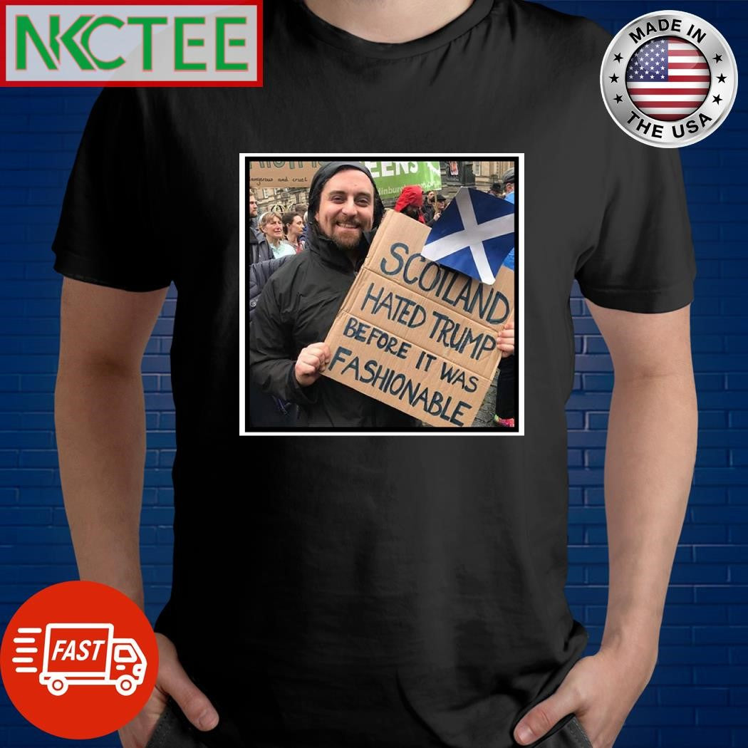 Scotland hated Trump before it was fashionable shirt Unisex T-shirt, Sweatshirt, Hoodie, Long Sleeve Tee - T-Shirt, Sweatshirt, Hoodie
