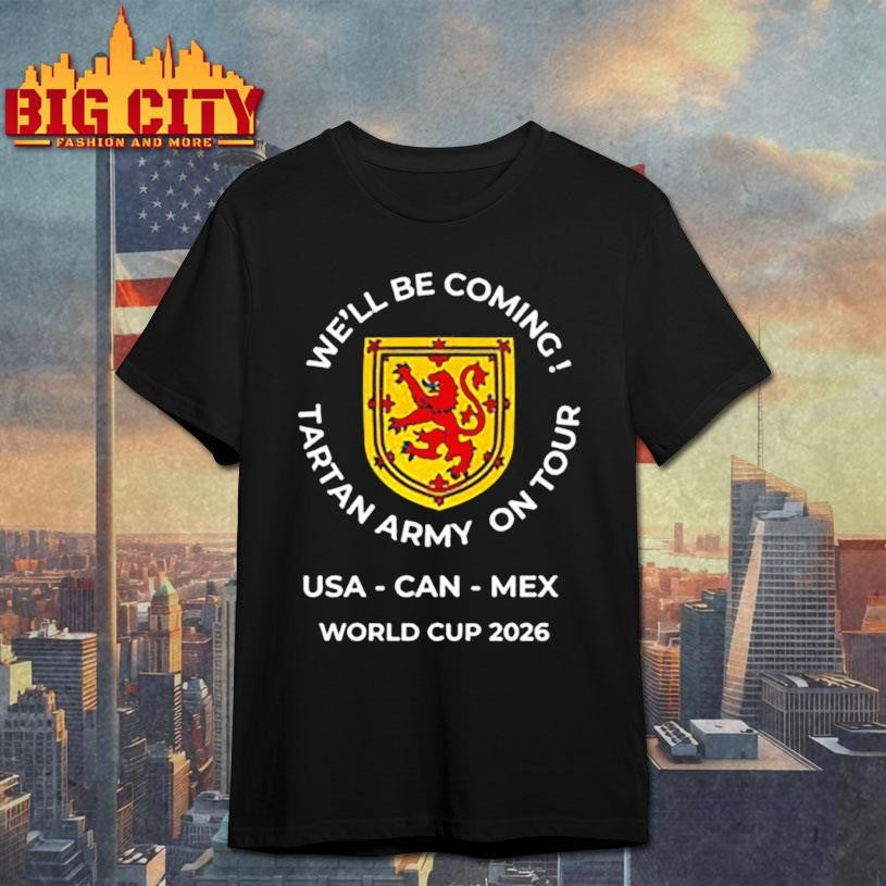 Scottish Football Well be coming Tartan Army on tour World Cup 2026 shirt Unisex T-shirt, Sweatshirt, Hoodie, Long Sleeve Tee - T-Shirt, Sweatshirt, Hoodie