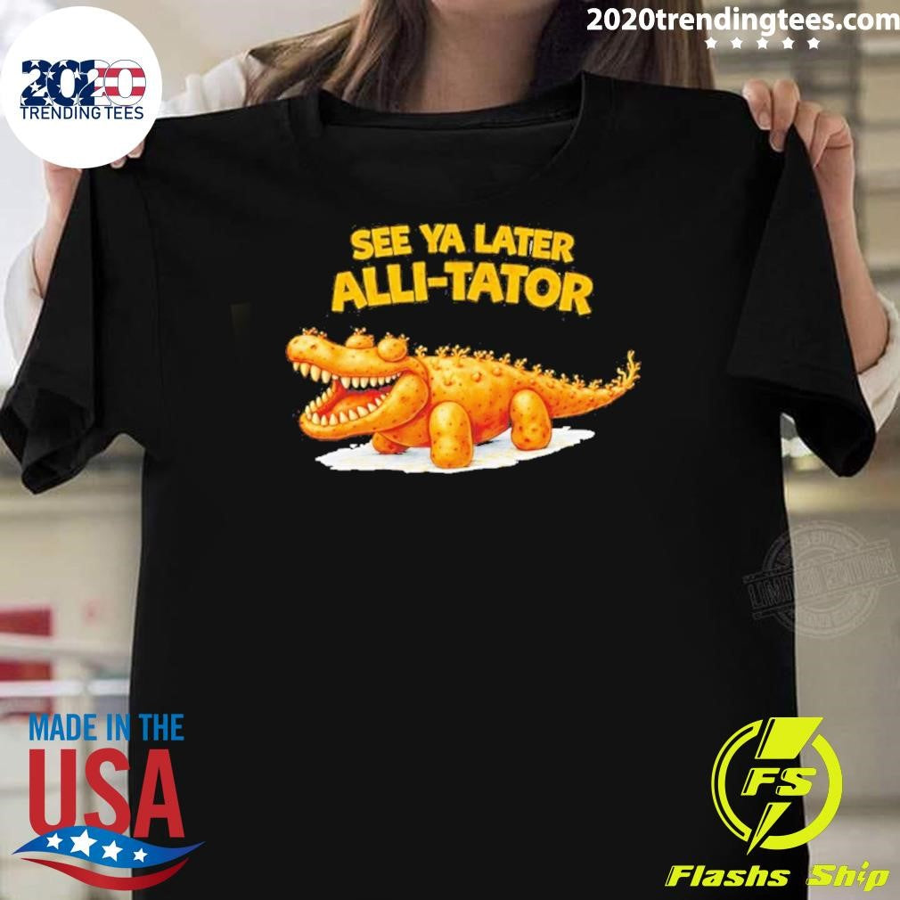 See Ya Later Alli-tator Funny Shirt Unisex T-shirt, Sweatshirt, Hoodie, Long Sleeve Tee - T-Shirt, Sweatshirt, Hoodie