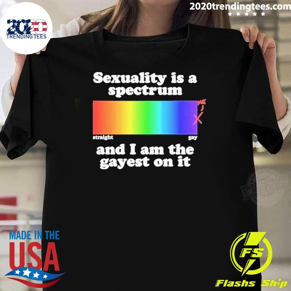 Sexuality Is A Spectrum And I Am The Gayest On It Pride Rainbow Shirt Unisex T-shirt, Sweatshirt, Hoodie, Long Sleeve Tee - T-Shirt, Sweatshirt, Hoodie