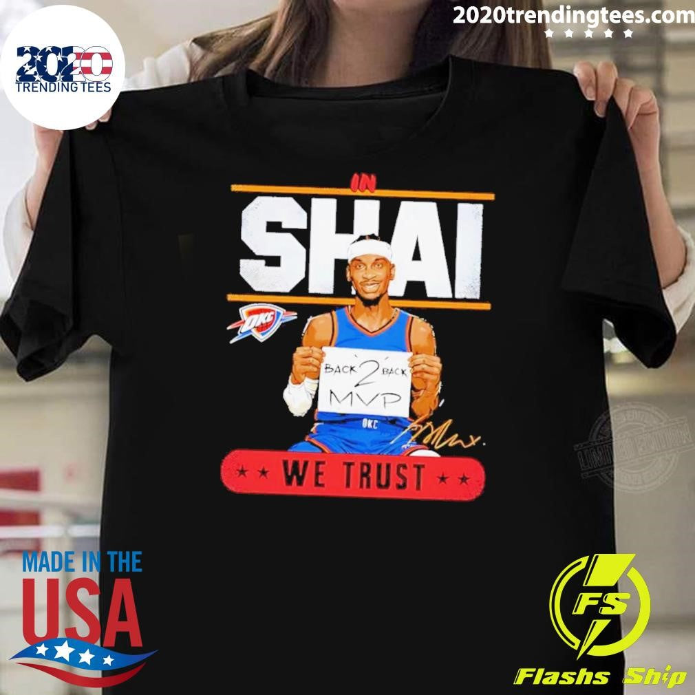 Shai Gilgeous-Alexander Okc Thunder In Shai We Trust Back 2 Back Mvp Signature Shirt Unisex T-shirt, Sweatshirt, Hoodie, Long Sleeve Tee - T-Shirt, Sweatshirt, Hoodie