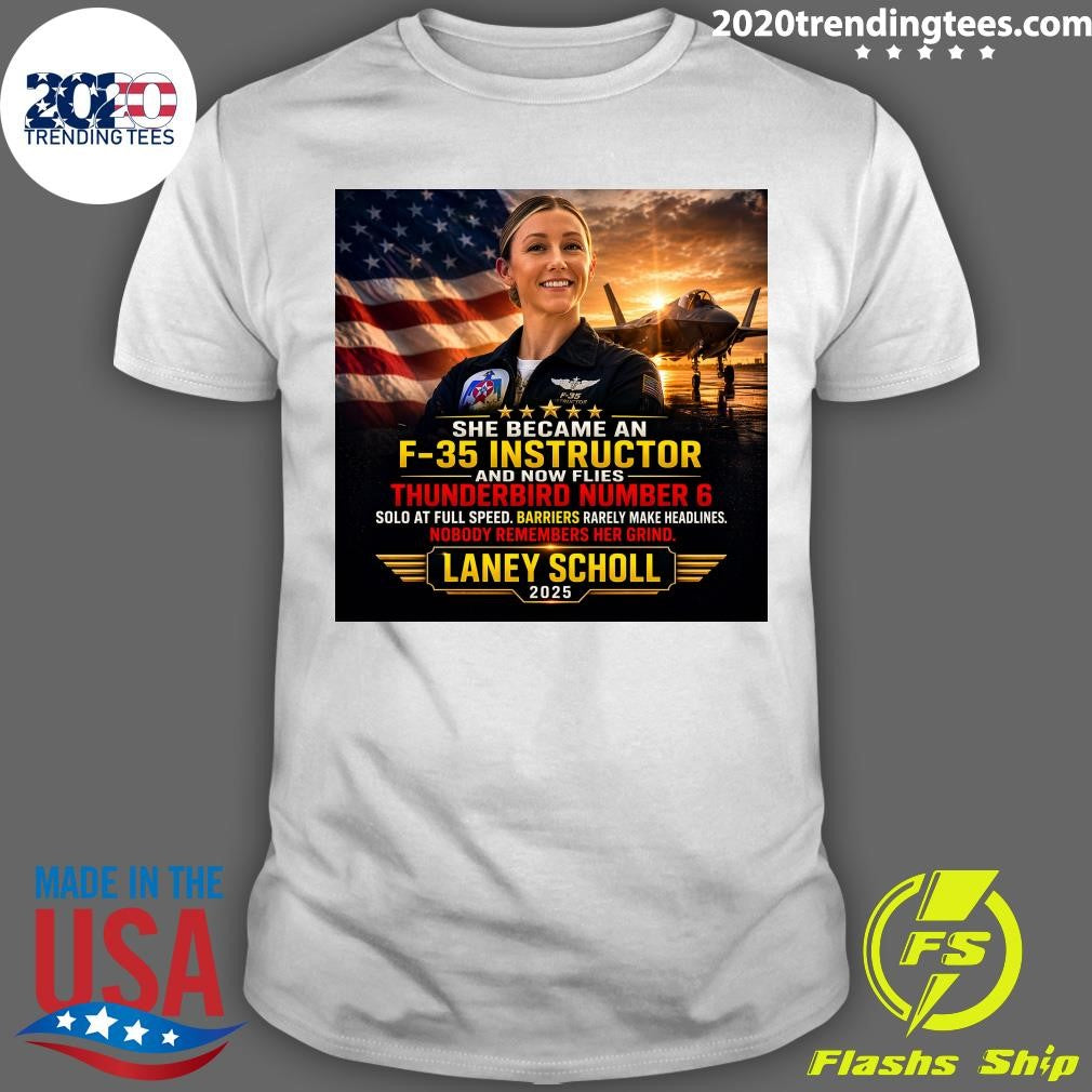 She Became An F-35 Instructor and Now Flies Thunderbird Number 6 Laney Scholl 2025 Shirt Unisex T-shirt, Sweatshirt, Hoodie, Long Sleeve Tee - T-Shirt, Sweatshirt, Hoodie