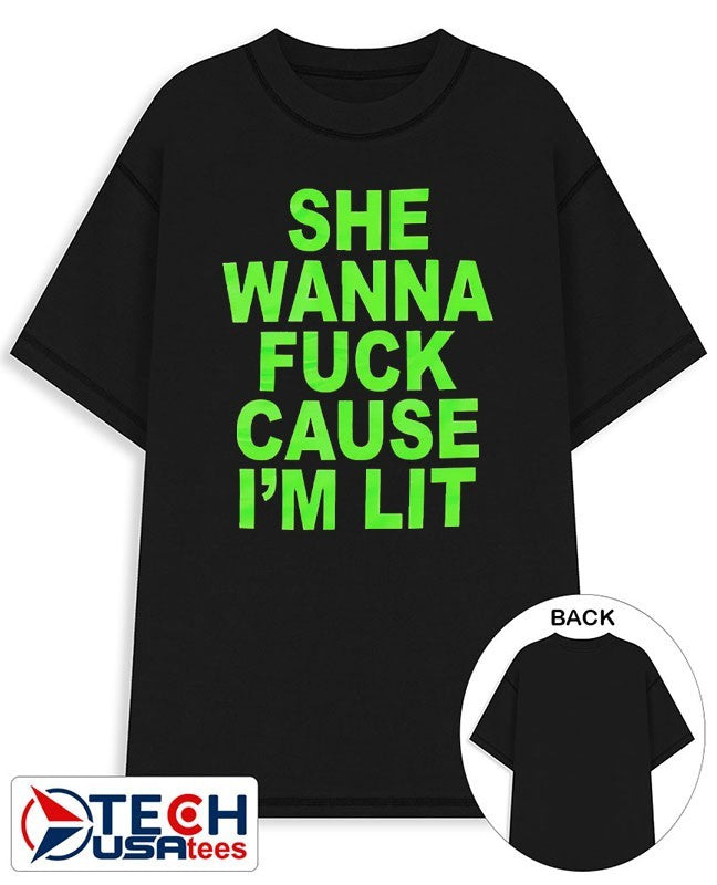 She wanna fck cause Im lit shirt Unisex T-shirt, Sweatshirt, Hoodie, Long Sleeve Tee - T-Shirt, Sweatshirt, Hoodie
