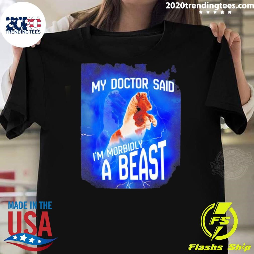 Shetland My Doctor Said Im Morbidly A Beast Shirt Unisex T-shirt, Sweatshirt, Hoodie, Long Sleeve Tee - T-Shirt, Sweatshirt, Hoodie