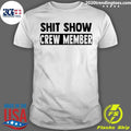 Shit Show Crew Member Shirt Unisex T-shirt, Sweatshirt, Hoodie, Long Sleeve Tee - T-Shirt, Sweatshirt, Hoodie
