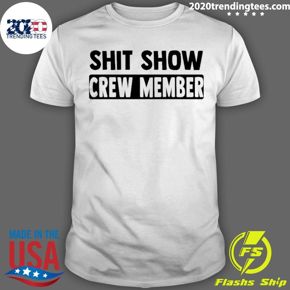 Shit Show Crew Member Shirt Unisex T-shirt, Sweatshirt, Hoodie, Long Sleeve Tee - T-Shirt, Sweatshirt, Hoodie