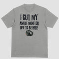 Short Sleeve Shirt I CUT MY ANKLE MONITOR OFF BE HERE T-Shirts, Hoodie, Sweatshirt - T-Shirt, Sweatshirt, Hoodie