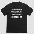 Short Sleeve Shirt I DONT HAVE DRINKING PROBLEM T-Shirts, Hoodie, Sweatshirt - T-Shirt, Sweatshirt, Hoodie