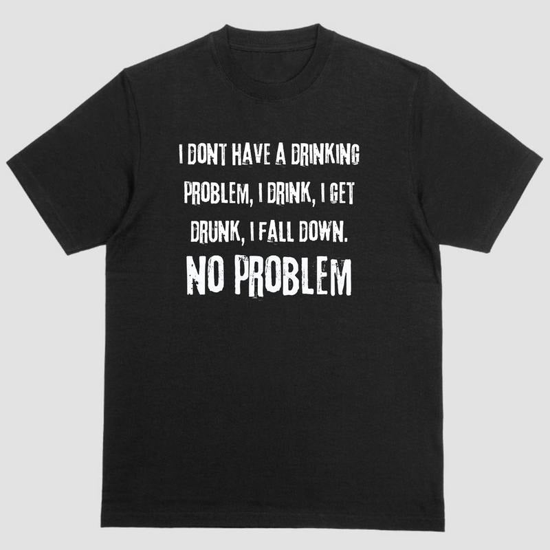Short Sleeve Shirt I DONT HAVE DRINKING PROBLEM T-Shirts, Hoodie, Sweatshirt - T-Shirt, Sweatshirt, Hoodie