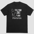 Short Sleeve Shirt TELL YOUR CAT I SAID PSPSPSS T-Shirts, Hoodie, Sweatshirt - T-Shirt, Sweatshirt, Hoodie