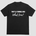 Short Sleeve Shirt THAT'S TERIBBLE IDEA WHAT TIME T-Shirts, Hoodie, Sweatshirt - T-Shirt, Sweatshirt, Hoodie