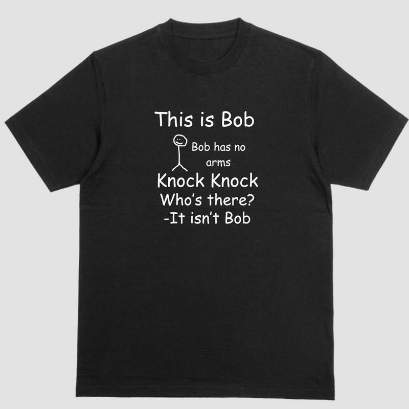 Short Sleeve Shirt THIS IS BOB BOB HAS NO ARMS KNOCK KNOCK Joke T-Shirts, Hoodie, Sweatshirt - T-Shirt, Sweatshirt, Hoodie