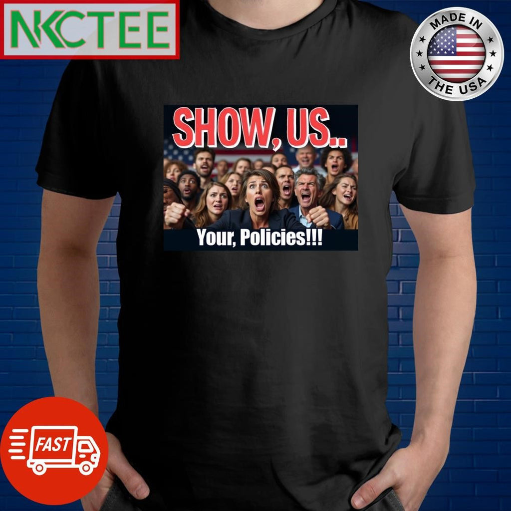 Show US Your Policies shirt Unisex T-shirt, Sweatshirt, Hoodie, Long Sleeve Tee - T-Shirt, Sweatshirt, Hoodie