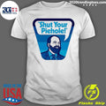 Shut Your Piehole Shirt Unisex T-shirt, Sweatshirt, Hoodie, Long Sleeve Tee - T-Shirt, Sweatshirt, Hoodie