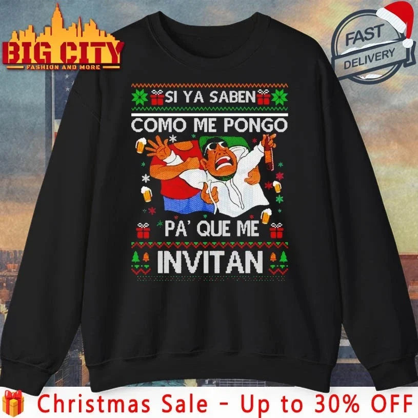 Si Ya Saben Cmo Me Pongo Pa Qu Me Invitan ugly christmas shirt Unisex T-shirt, Sweatshirt, Hoodie, Long Sleeve Tee - T-Shirt, Sweatshirt, Hoodie
