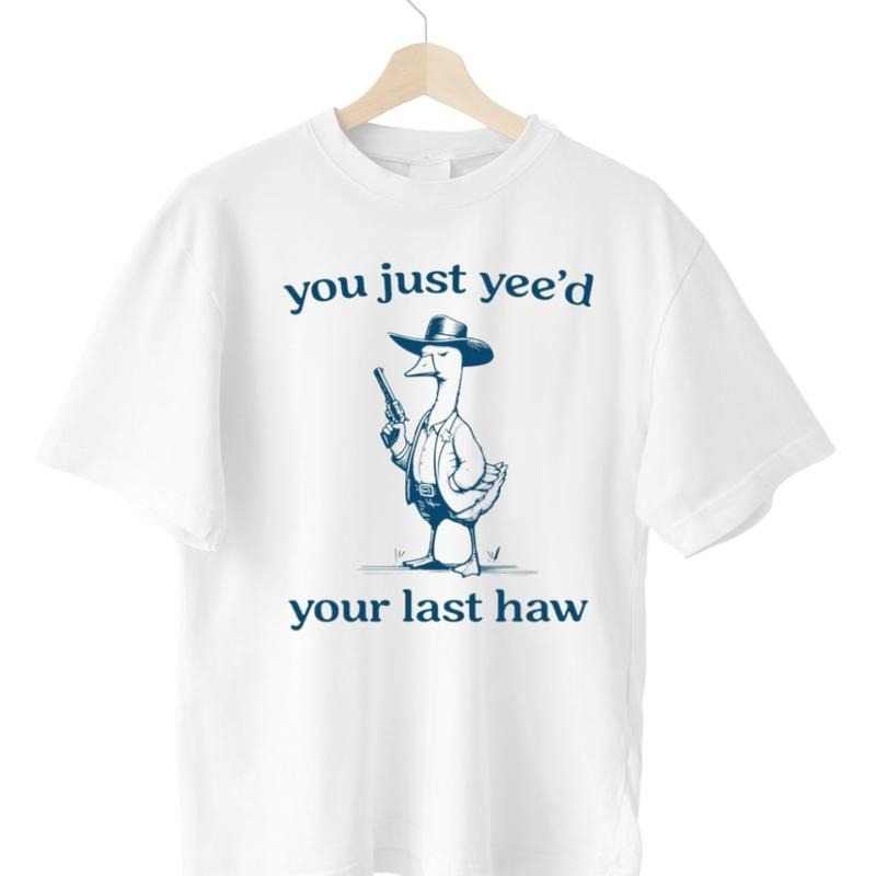 Silly Goose Goose You Just Yeed Your Last Haw Silly Goose . Cotton T-Shirts, Hoodie, Sweatshirt - T-Shirt, Sweatshirt, Hoodie