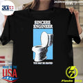 Sincere Engineer You May Be Seated Shirt Unisex T-shirt, Sweatshirt, Hoodie, Long Sleeve Tee - T-Shirt, Sweatshirt, Hoodie