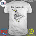 Sir Goose-a-lot Goose Shirt Unisex T-shirt, Sweatshirt, Hoodie, Long Sleeve Tee - T-Shirt, Sweatshirt, Hoodie
