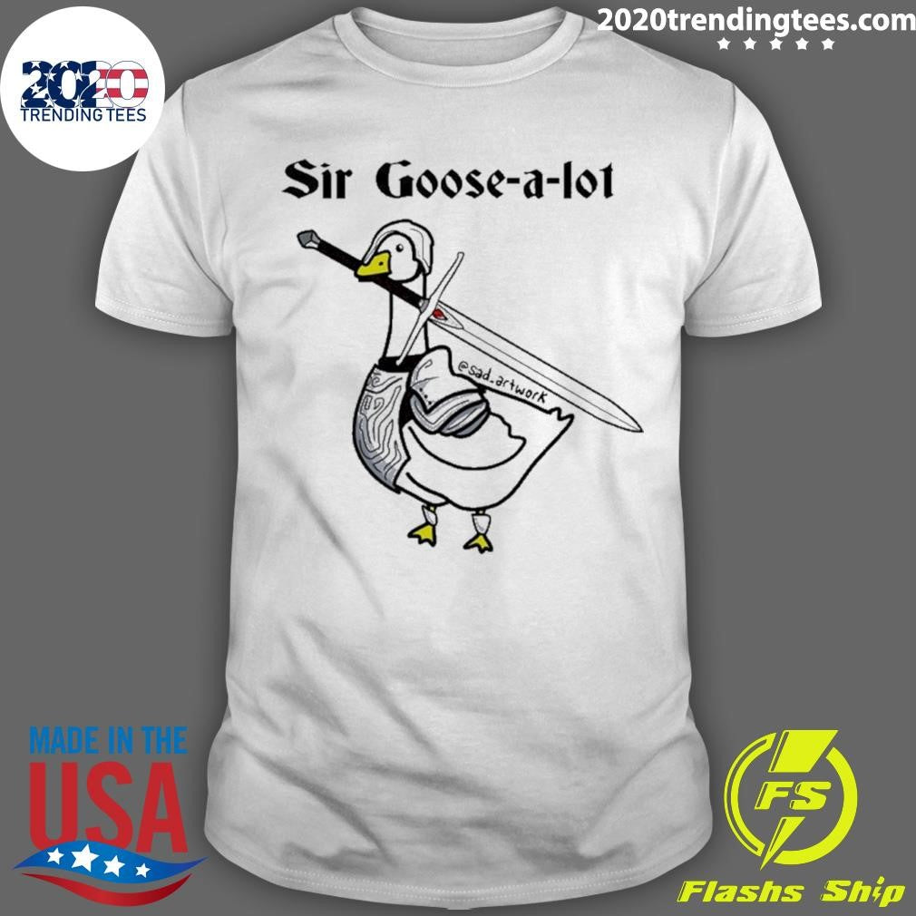 Sir Goose-a-lot Goose Shirt Unisex T-shirt, Sweatshirt, Hoodie, Long Sleeve Tee - T-Shirt, Sweatshirt, Hoodie