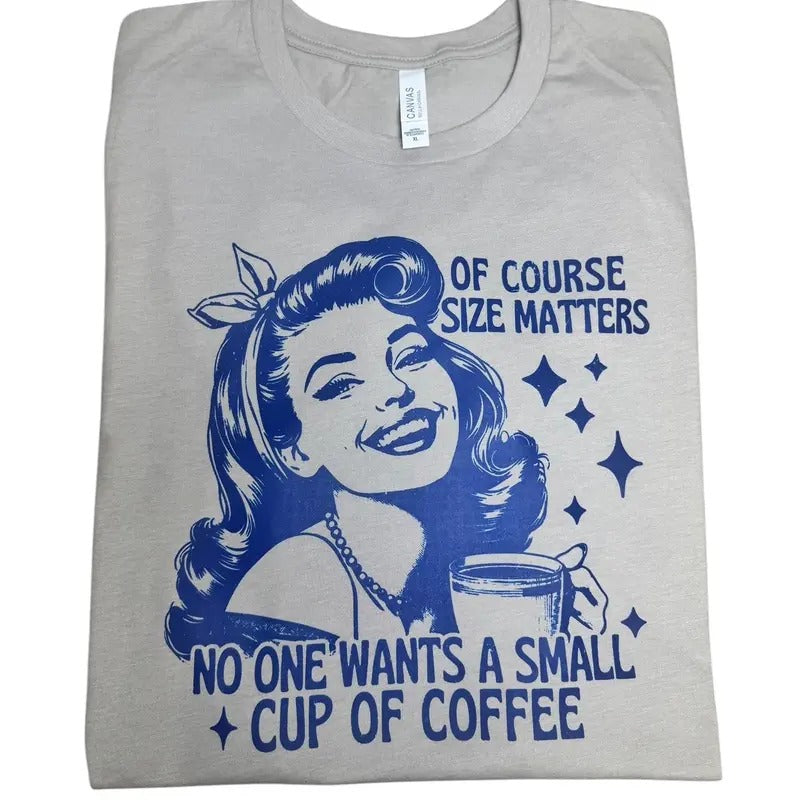 Size Matters No One Wants Small Cup Coffee Casual Funny T-Shirts, Hoodie, Sweatshirt - T-Shirt, Sweatshirt, Hoodie