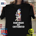 Skeleton Coffee Dead Inside But Caffeinated Shirt Unisex T-shirt, Sweatshirt, Hoodie, Long Sleeve Tee - T-Shirt, Sweatshirt, Hoodie