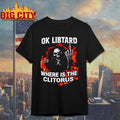 Skeleton Ok Libtard Where is the Clitorus shirt Unisex T-shirt, Sweatshirt, Hoodie, Long Sleeve Tee - T-Shirt, Sweatshirt, Hoodie