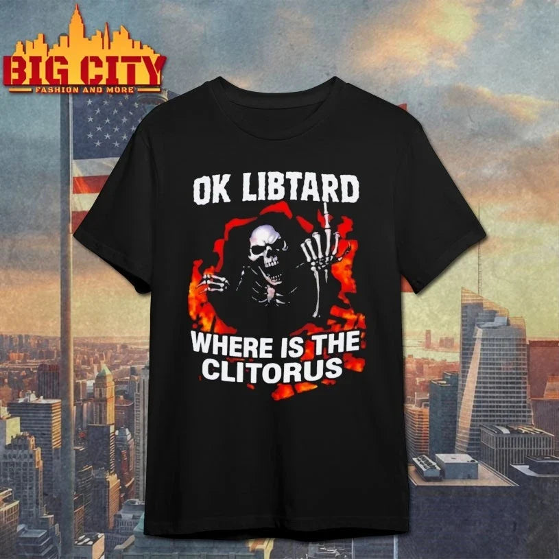 Skeleton Ok Libtard Where is the Clitorus shirt Unisex T-shirt, Sweatshirt, Hoodie, Long Sleeve Tee - T-Shirt, Sweatshirt, Hoodie