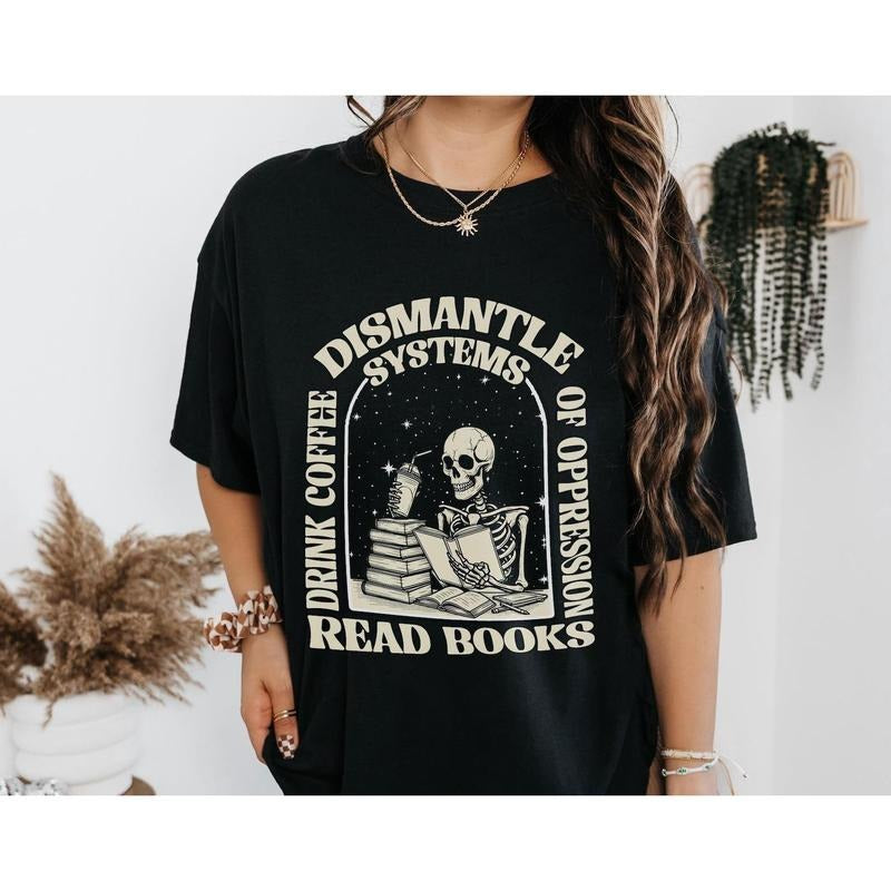 Skeleton Reading Coffee Lover Dismantle Systems Oppression Shirt Radical Bookworm Shirt Reader Funny Book Lover T-Shirts, Hoodie, Sweatshirt - T-Shirt, Sweatshirt, Hoodie