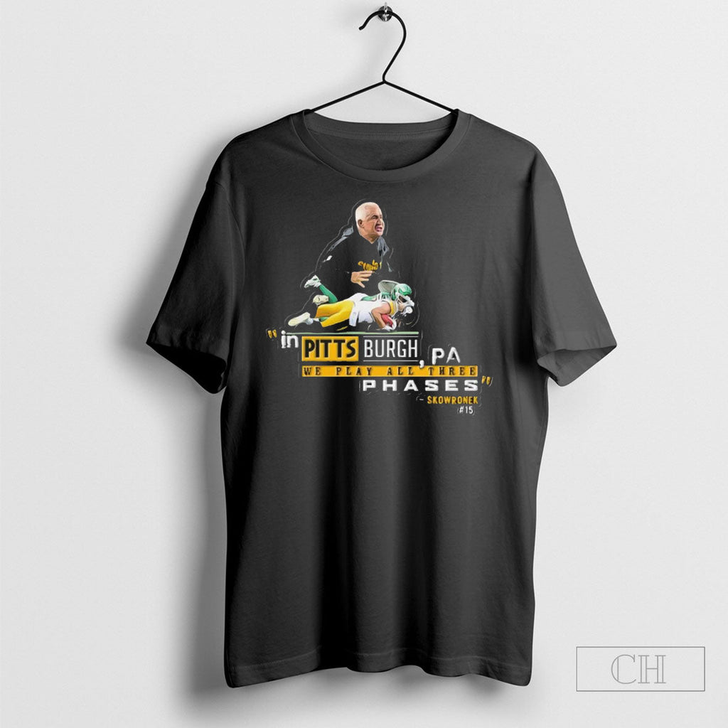 Skowronek In Pittsburgh We Play All Three Phases Unisex T-shirt, Sweatshirt, Hoodie, Long Sleeve Tee - T-Shirt, Sweatshirt, Hoodie