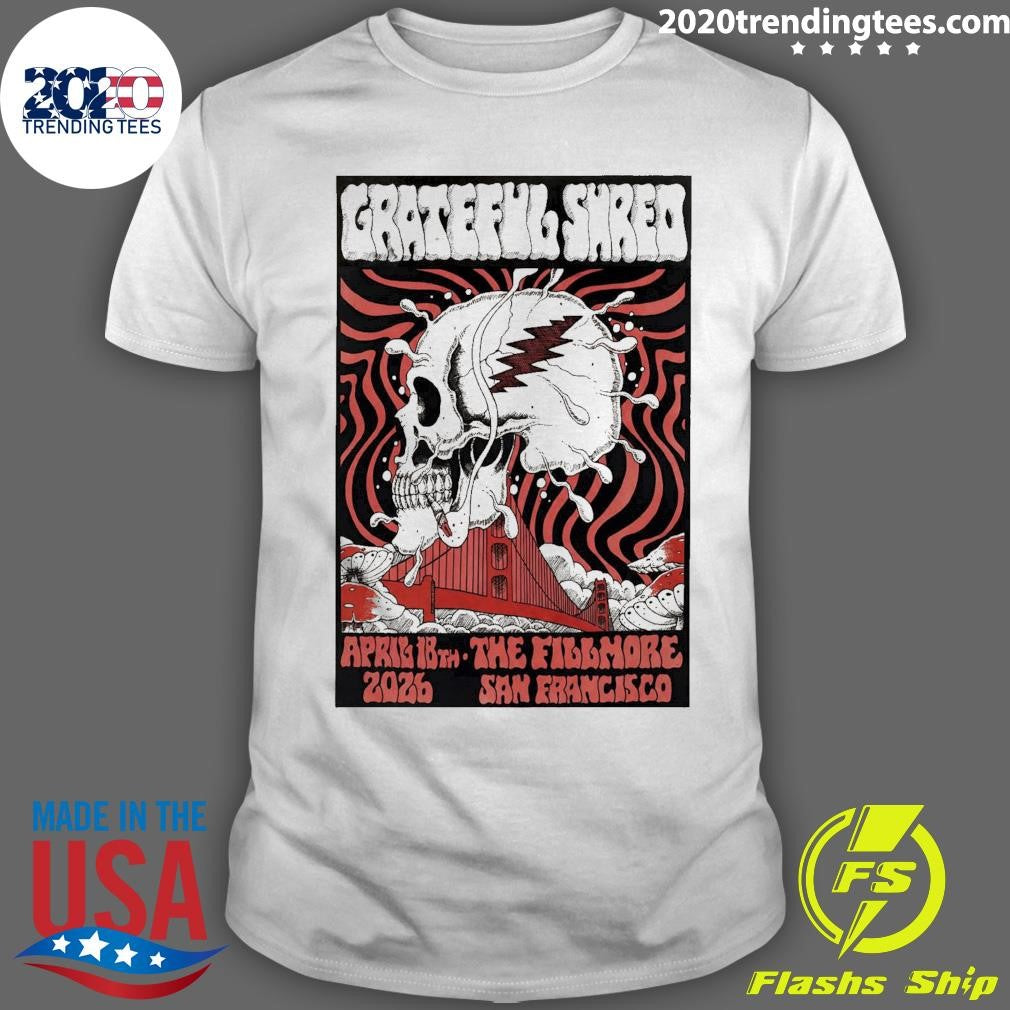 Skull Grateful Shred April 18th 2026 In The Fillmore San Francisco CA Shirt Unisex T-shirt, Sweatshirt, Hoodie, Long Sleeve Tee - T-Shirt, Sweatshirt, Hoodie