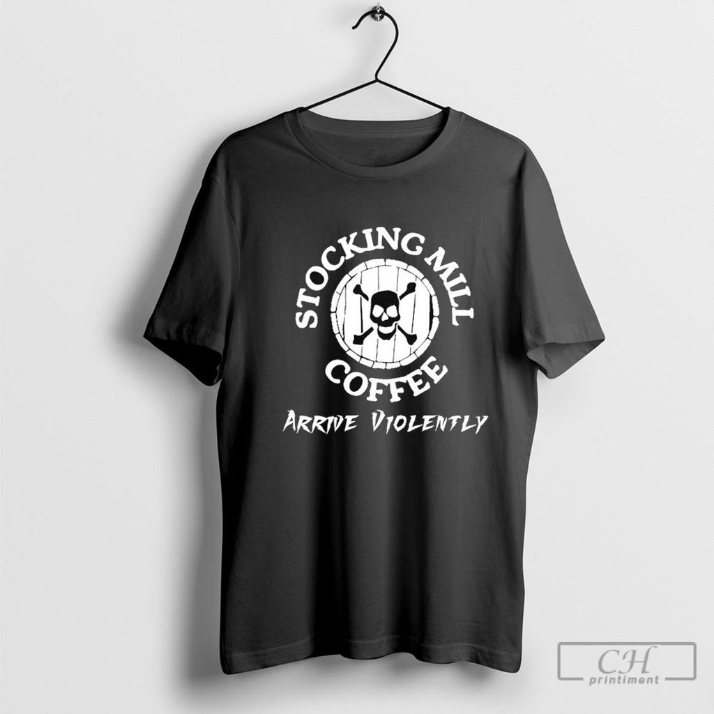 Skull Stocking Mill Coffee Arrive Violently Shirt Sweater Unisex T-shirt, Sweatshirt, Hoodie, Long Sleeve Tee - T-Shirt, Sweatshirt, Hoodie