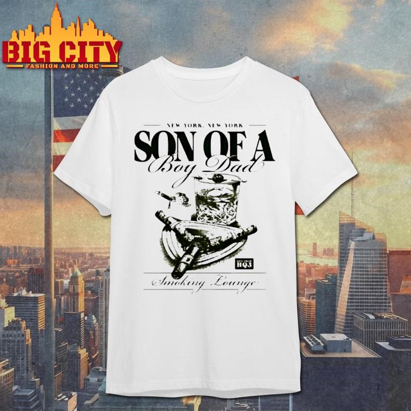 Smoking Lounge Son Of A Boy Dad New York Shirt Unisex T-shirt, Sweatshirt, Hoodie, Long Sleeve Tee - T-Shirt, Sweatshirt, Hoodie