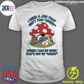 Smurf I Need A Job That Isnt Too Jobby Where I Can Do Work Thats Not So Worky Shirt Unisex T-shirt, Sweatshirt, Hoodie, Long Sleeve Tee - T-Shirt, Sweatshirt, Hoodie