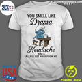 Smurf You Smell Like Drama Headache And A Please Get Away From Me Shirt Unisex T-shirt, Sweatshirt, Hoodie, Long Sleeve Tee - T-Shirt, Sweatshirt, Hoodie