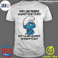 Smurfs Why Are People Allowed To Be Stupid But Im Not Allowed To Point It Out Shirt Unisex T-shirt, Sweatshirt, Hoodie, Long Sleeve Tee - T-Shirt, Sweatshirt, Hoodie