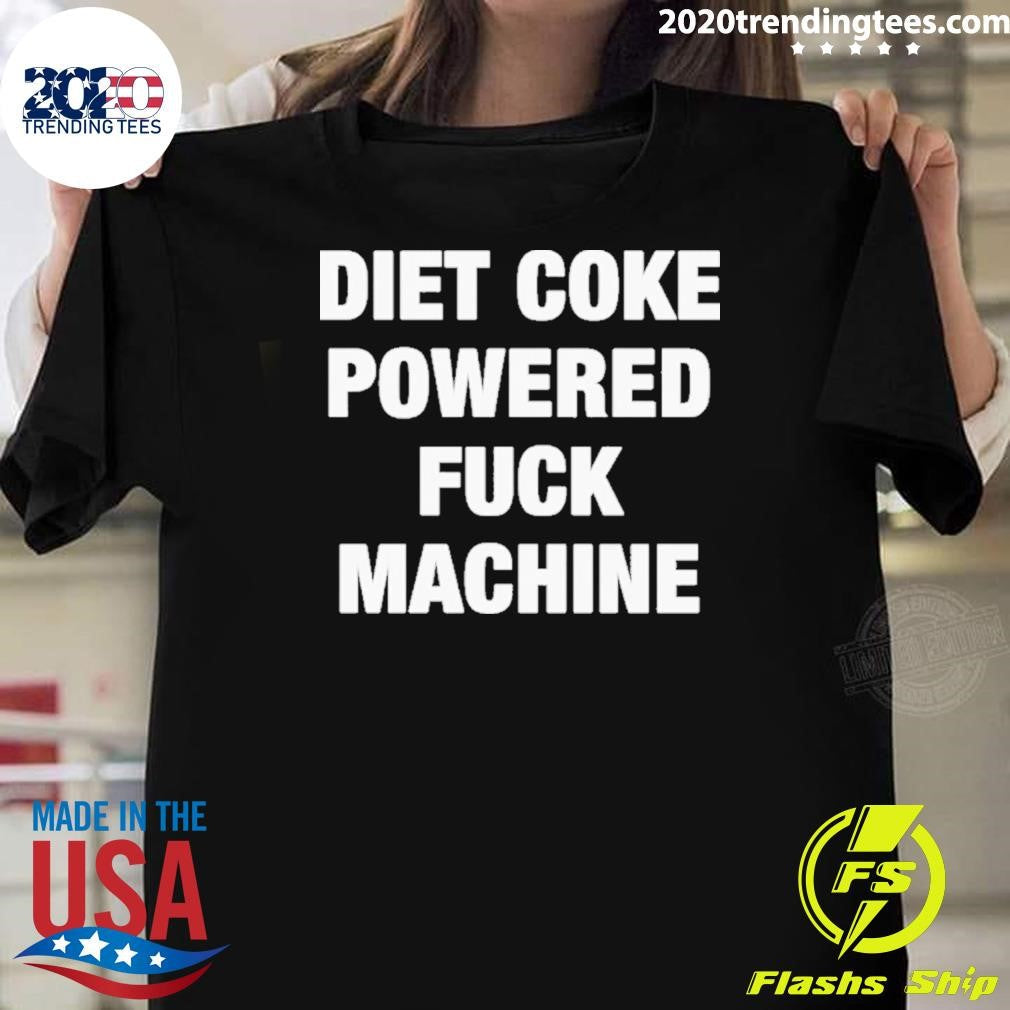 Soda Diet Coke Powered Fuck Machine 2026 Tee Shirt Unisex T-shirt, Sweatshirt, Hoodie, Long Sleeve Tee - T-Shirt, Sweatshirt, Hoodie