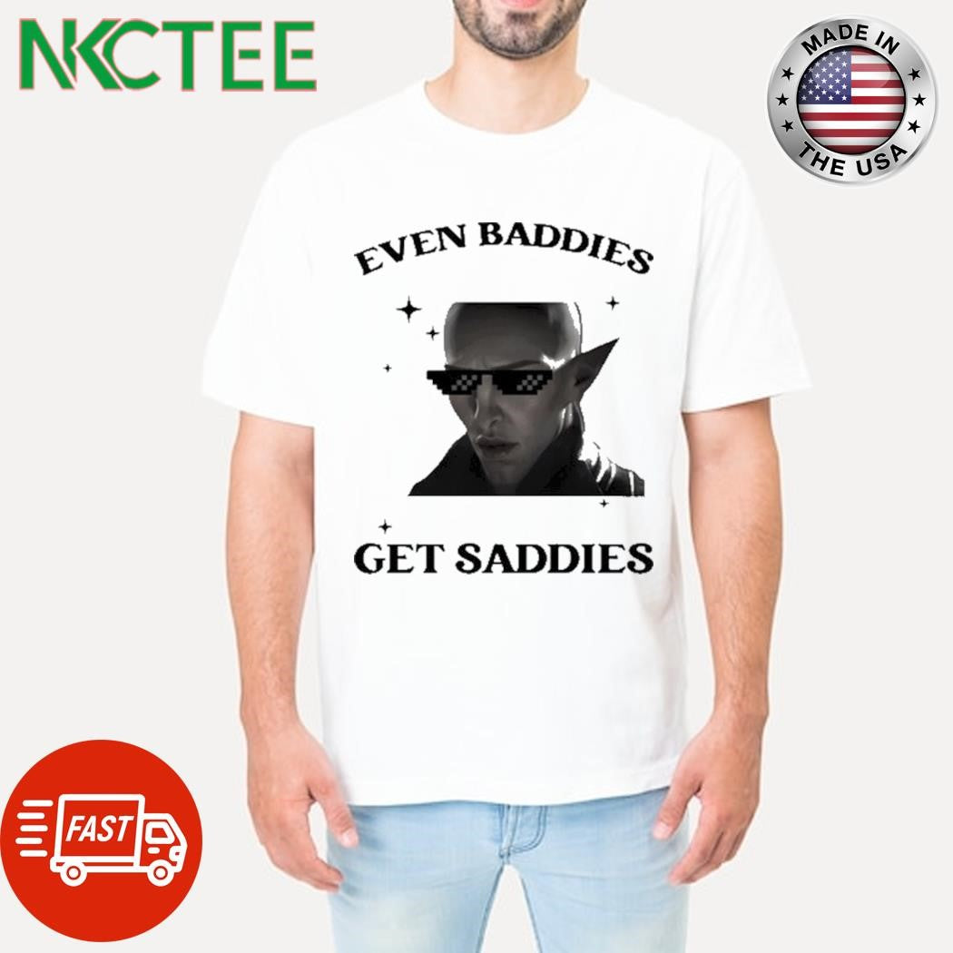 Solas Baddies Even Get Saddies Shirt Unisex T-shirt, Sweatshirt, Hoodie, Long Sleeve Tee - T-Shirt, Sweatshirt, Hoodie