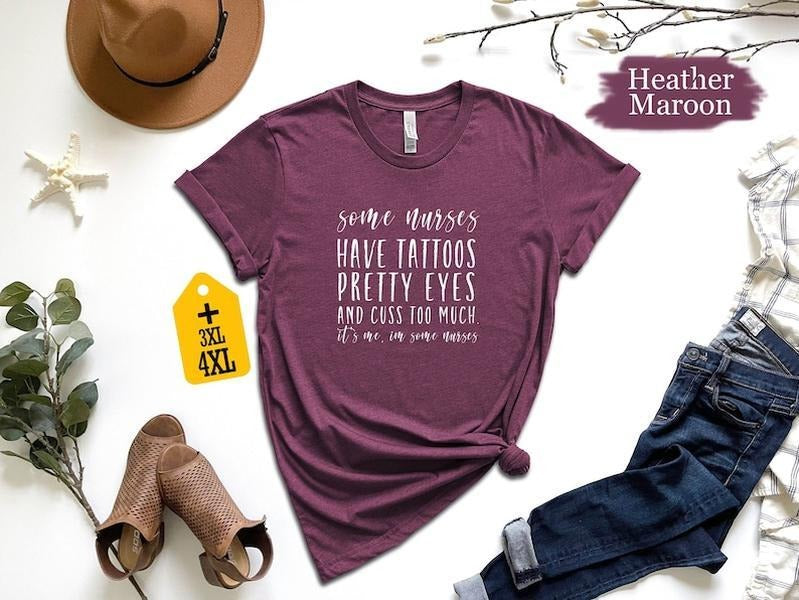 Some Nurses Have Tattoos Pretty Eyes Cuss Too Much 'S Me I'M Some Nurses Shirt Nurse Graduation Shirts Nurse Life Shirt T-Shirts, Hoodie, Sweatshirt - T-Shirt, Sweatshirt, Hoodie