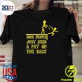 Some People Just Need A Pat On The Back People Humor Tee Shirt Unisex T-shirt, Sweatshirt, Hoodie, Long Sleeve Tee - T-Shirt, Sweatshirt, Hoodie