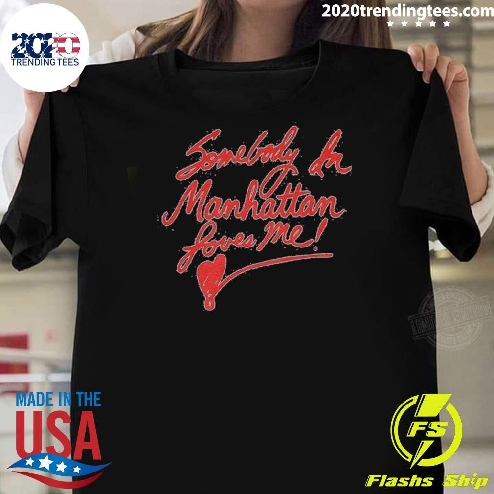 Somebody In Manhattan Loves Me New York City 2026 Shirt Unisex T-shirt, Sweatshirt, Hoodie, Long Sleeve Tee - T-Shirt, Sweatshirt, Hoodie