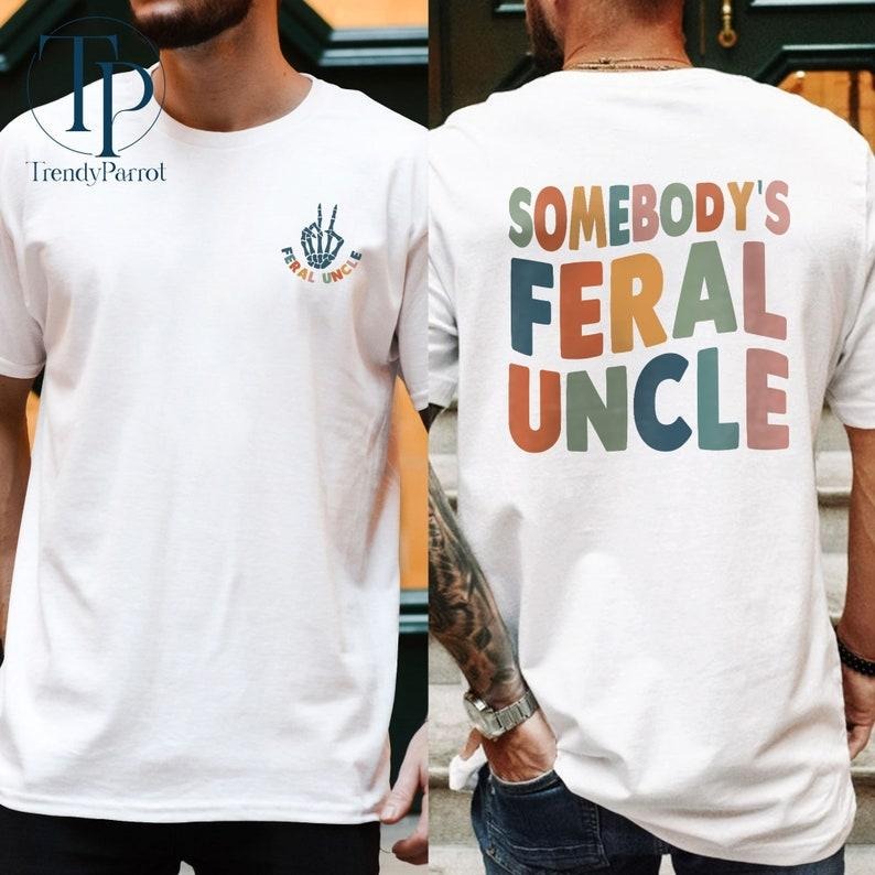 Somebody'S Feral Uncle Shirt Uncle Shirt Pregnancy Announcement Shirt Uncle Cool Uncle Shirt New Uncle Uncle T-Shirts, Hoodie, Sweatshirt - T-Shirt, Sweatshirt, Hoodie