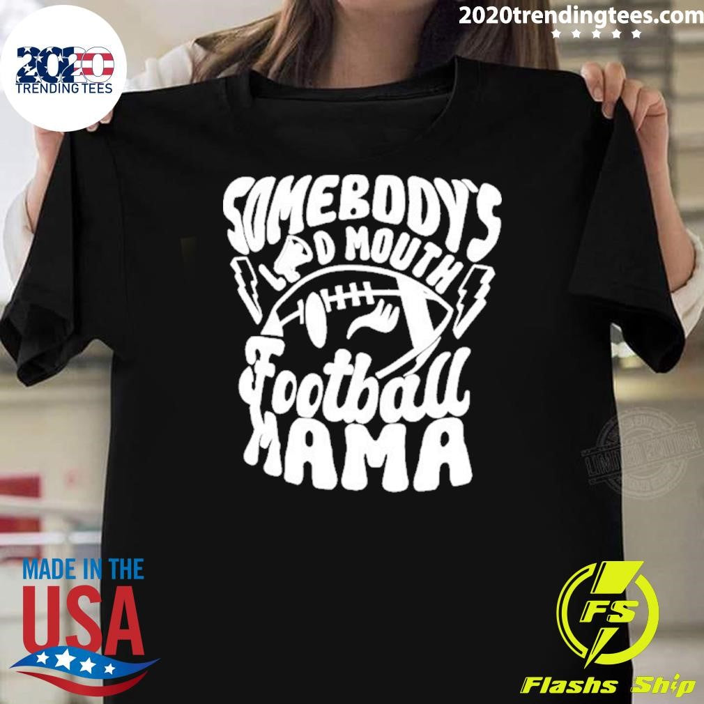 Somebodys Loud Mouth Football Mama Shirt Unisex T-shirt, Sweatshirt, Hoodie, Long Sleeve Tee - T-Shirt, Sweatshirt, Hoodie