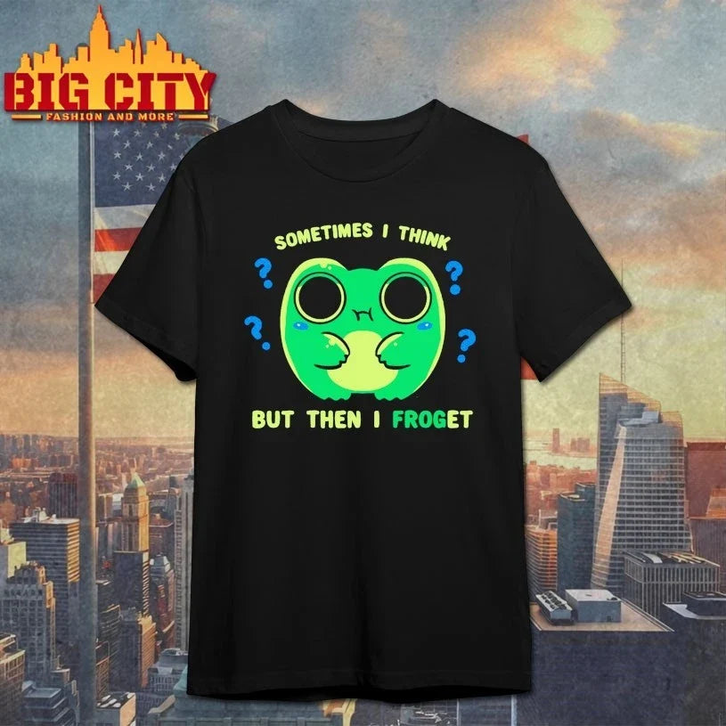 Sometimes I think But then I Froget shirt Unisex T-shirt, Sweatshirt, Hoodie, Long Sleeve Tee - T-Shirt, Sweatshirt, Hoodie