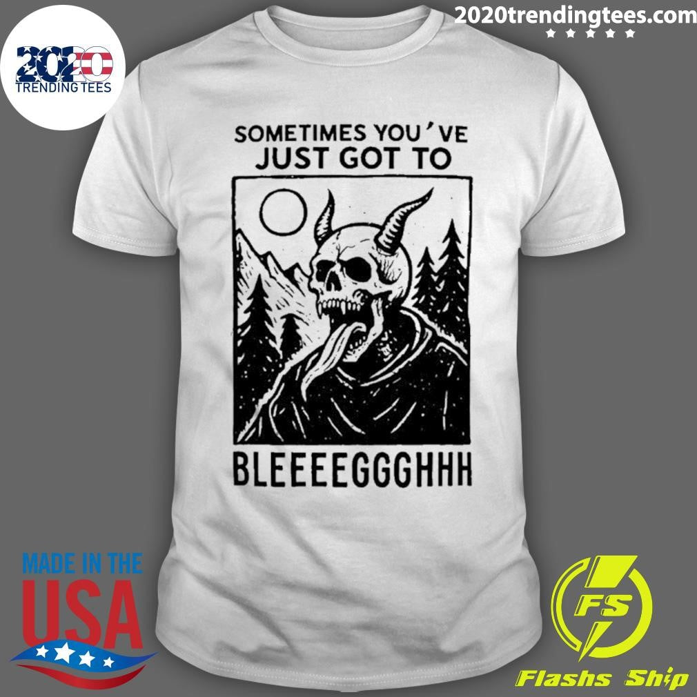 Sometimes Youve Just Gotta Blegh Devil Skull Shirt Unisex T-shirt, Sweatshirt, Hoodie, Long Sleeve Tee - T-Shirt, Sweatshirt, Hoodie