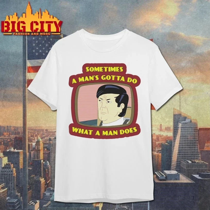 Sometimes a Man’s gotta do what a man does shirt Unisex T-shirt, Sweatshirt, Hoodie, Long Sleeve Tee - T-Shirt, Sweatshirt, Hoodie